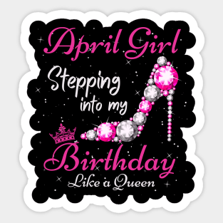 April Girl Stepping Into My Birthday Like A Queen Funny Birthday Gift Cute Crown Letters Sticker